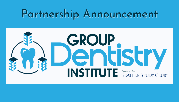 Group Dentistry Now and Seattle Study Club Enter Into a Strategic Agreement  to Bring Continuing Education to DSOs and Emerging Dental Groups - Group  Dentistry Now